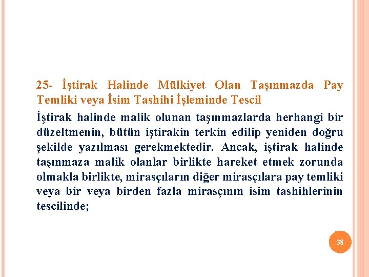 25 - İştirak Halinde Mülkiyet Olan Taşınmazda Pay Temliki veya İsim Tashihi İşleminde Tescil