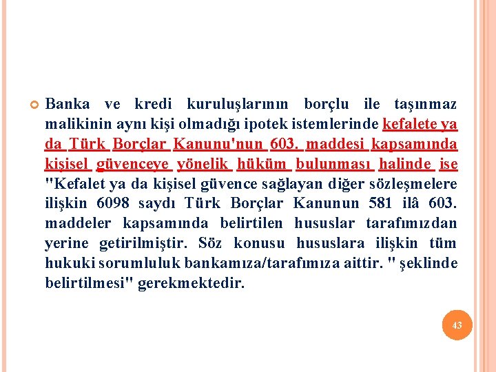  Banka ve kredi kuruluşlarının borçlu ile taşınmaz malikinin aynı kişi olmadığı ipotek istemlerinde