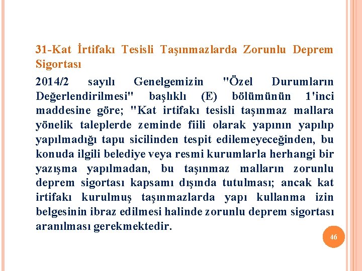 31 -Kat İrtifakı Tesisli Taşınmazlarda Zorunlu Deprem Sigortası 2014/2 sayılı Genelgemizin "Özel Durumların Değerlendirilmesi"