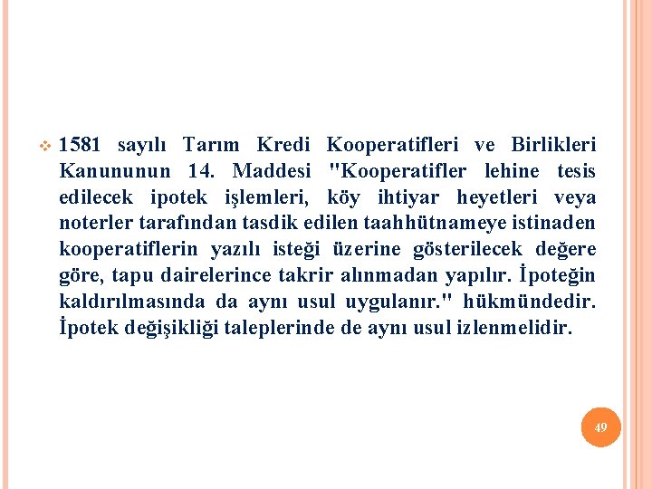 v 1581 sayılı Tarım Kredi Kooperatifleri ve Birlikleri Kanununun 14. Maddesi "Kooperatifler lehine tesis