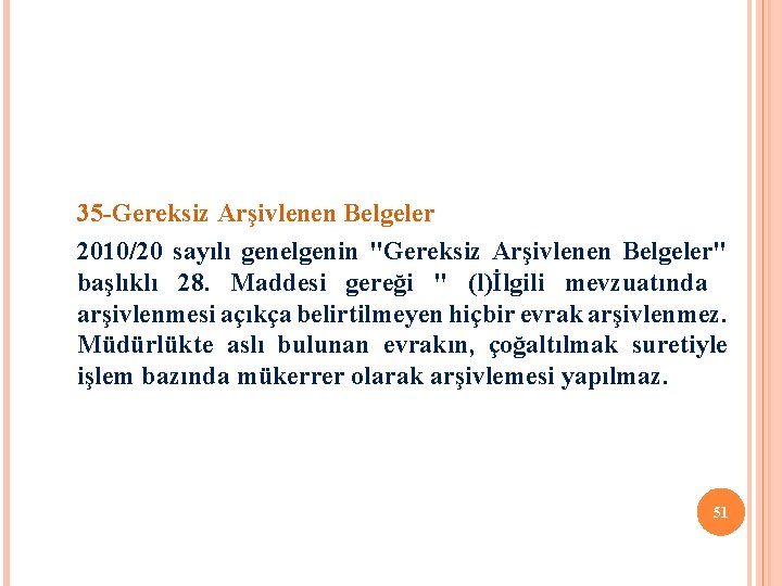 35 -Gereksiz Arşivlenen Belgeler 2010/20 sayılı genelgenin "Gereksiz Arşivlenen Belgeler" başlıklı 28. Maddesi gereği