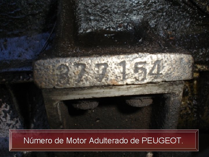 Número de Motor Adulterado de PEUGEOT. 