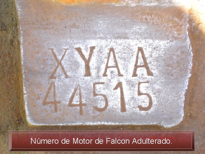 Número de Motor de Falcon Adulterado. 