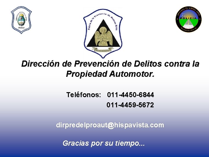 Dirección de Prevención de Delitos contra la Propiedad Automotor. Teléfonos: 011 -4450 -6844 011