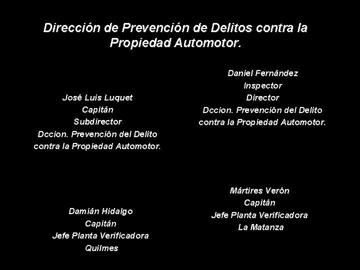 Dirección de Prevención de Delitos contra la Propiedad Automotor. José Luis Luquet Capitán Subdirector