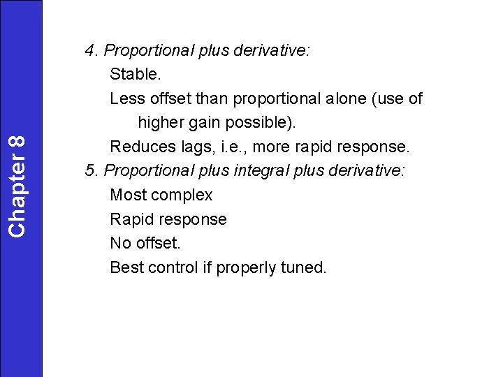Chapter 8 4. Proportional plus derivative: Stable. Less offset than proportional alone (use of