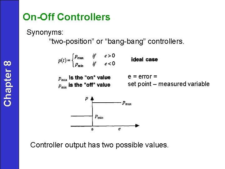 On-Off Controllers Chapter 8 Synonyms: “two-position” or “bang-bang” controllers. e = error = set On-Off Controllers Chapter 8 Synonyms: “two-position” or “bang-bang” controllers. e = error = set
