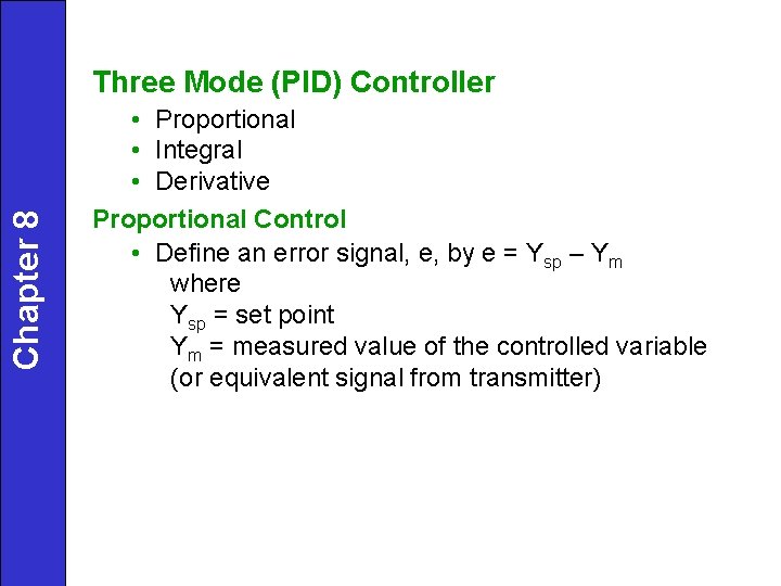 Chapter 8 Three Mode (PID) Controller • Proportional • Integral • Derivative Proportional Control