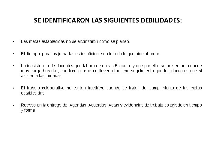 SE IDENTIFICARON LAS SIGUIENTES DEBILIDADES: • Las metas establecidas no se alcanzaron como se