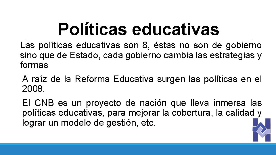 Políticas educativas Las políticas educativas son 8, éstas no son de gobierno sino que