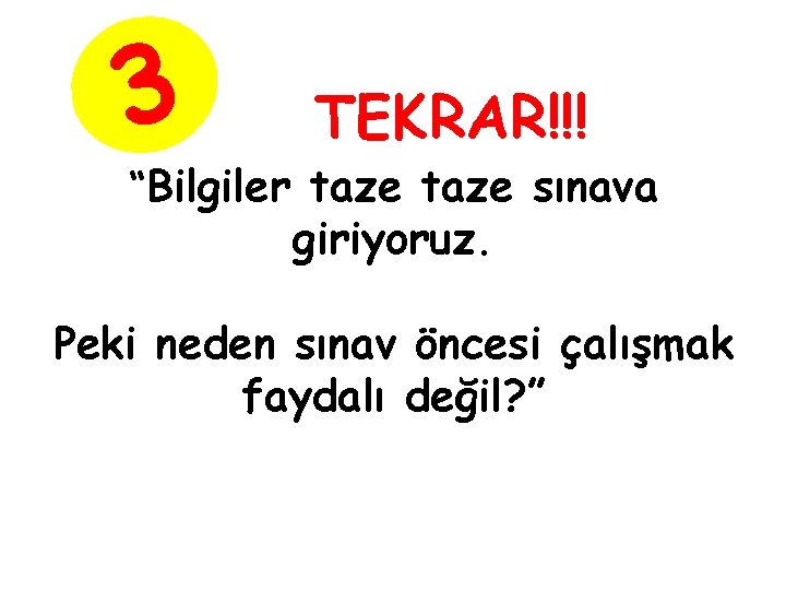 3 TEKRAR!!! “Bilgiler taze sınava giriyoruz. Peki neden sınav öncesi çalışmak faydalı değil? ”