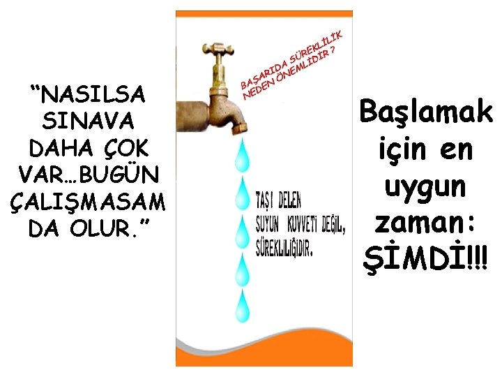 “NASILSA SINAVA DAHA ÇOK VAR…BUGÜN ÇALIŞMASAM DA OLUR. ” Başlamak için en uygun zaman: