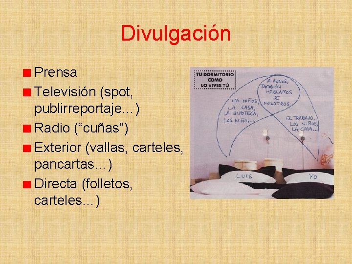 Divulgación Prensa Televisión (spot, publirreportaje…) Radio (“cuñas”) Exterior (vallas, carteles, pancartas…) Directa (folletos, carteles…)