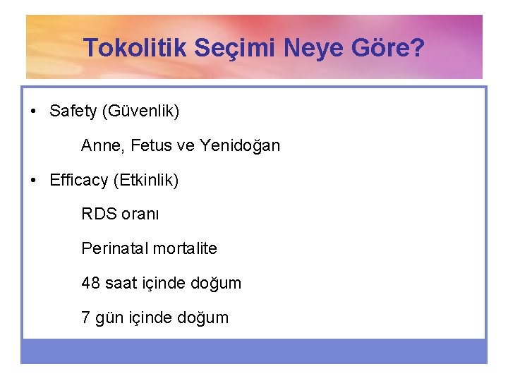 Tokolitik Seçimi Neye Göre? • Safety (Güvenlik) Anne, Fetus ve Yenidoğan • Efficacy (Etkinlik)