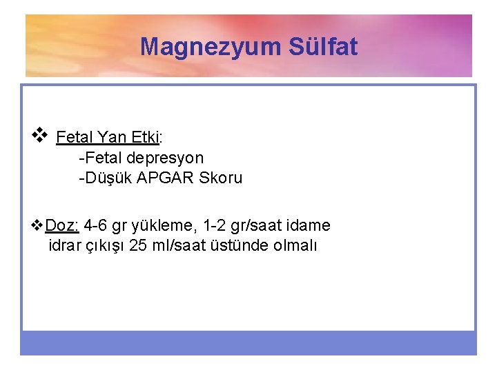 Magnezyum Sülfat v Fetal Yan Etki: -Fetal depresyon -Düşük APGAR Skoru v. Doz: 4