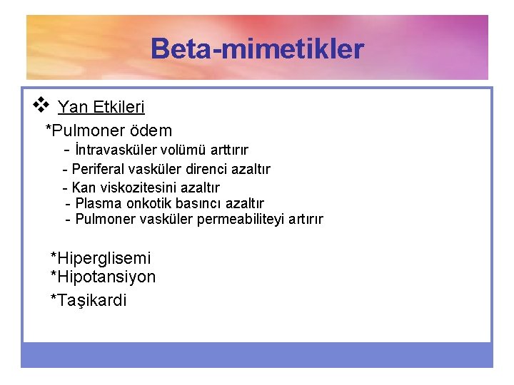 Beta-mimetikler v Yan Etkileri *Pulmoner ödem - İntravasküler volümü arttırır - Periferal vasküler direnci