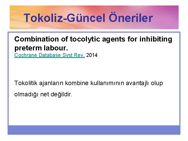 Tokoliz-Güncel Öneriler Combination of tocolytic agents for inhibiting preterm labour. Cochrane Database Syst Rev.