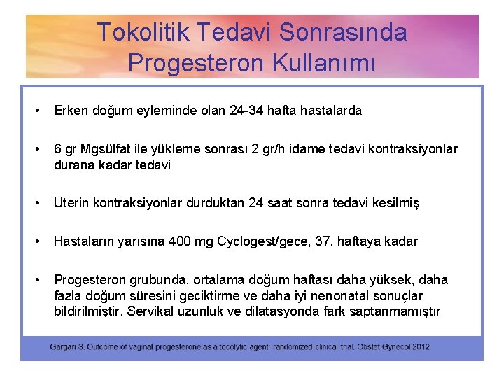 Tokolitik Tedavi Sonrasında Progesteron Kullanımı • Erken doğum eyleminde olan 24 -34 hafta hastalarda