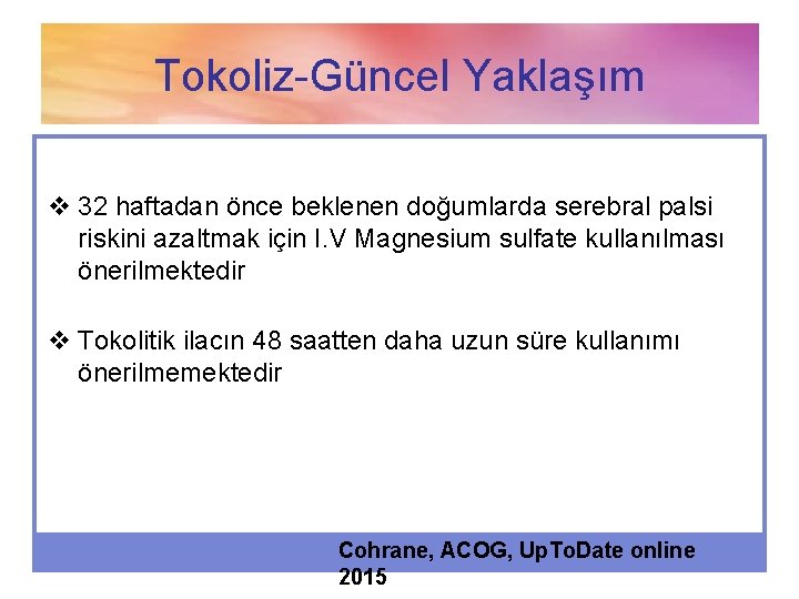 Tokoliz-Güncel Yaklaşım v 32 haftadan önce beklenen doğumlarda serebral palsi riskini azaltmak için I.