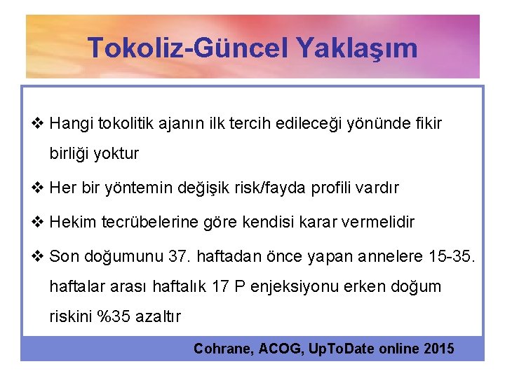 Tokoliz-Güncel Yaklaşım v Hangi tokolitik ajanın ilk tercih edileceği yönünde fikir birliği yoktur v