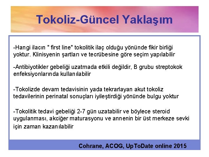 Tokoliz-Güncel Yaklaşım -Hangi ilacın " first line" tokolitik ilaç olduğu yönünde fikir birliği yoktur.