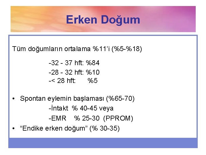 Erken Doğum Tüm doğumların ortalama %11’i (%5 -%18) -32 - 37 hft: %84 -28