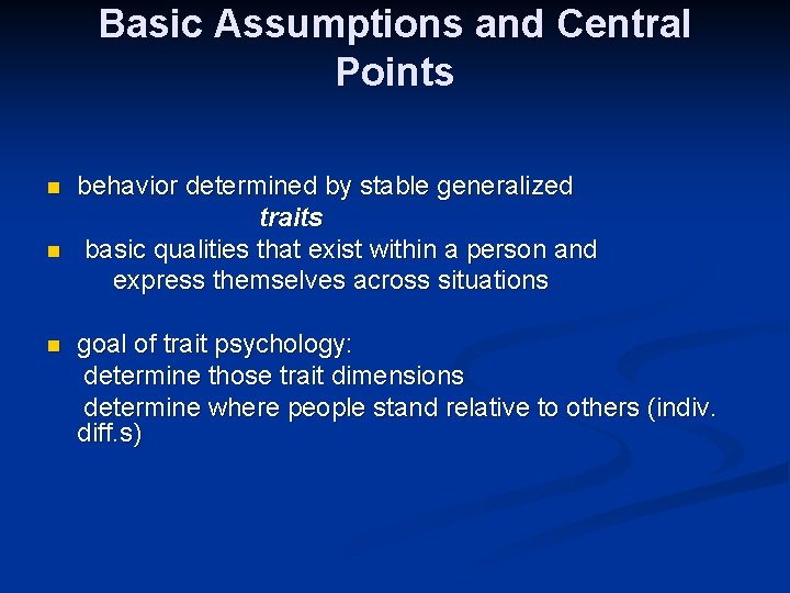 Basic Assumptions and Central Points n n n behavior determined by stable generalized traits