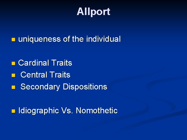 Allport n uniqueness of the individual Cardinal Traits n Central Traits n Secondary Dispositions