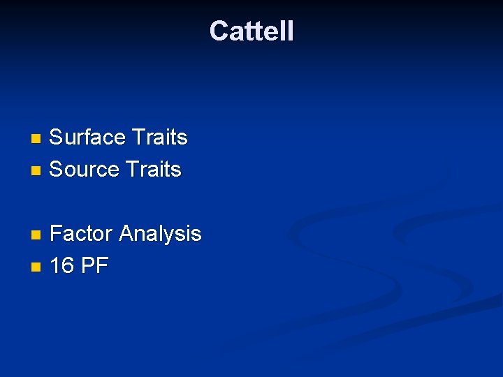 Cattell Surface Traits n Source Traits n Factor Analysis n 16 PF n 