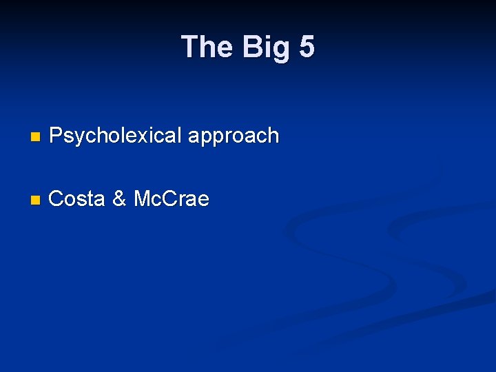 The Big 5 n Psycholexical approach n Costa & Mc. Crae 