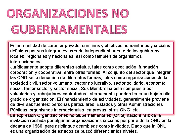 ORGANIZACIONES NO GUBERNAMENTALES Es una entidad de carácter privado, con fines y objetivos humanitarios