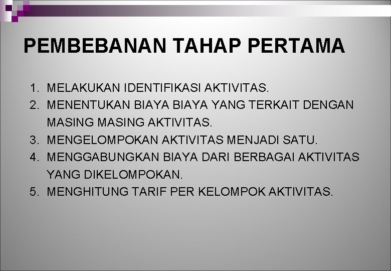 PEMBEBANAN TAHAP PERTAMA 1. MELAKUKAN IDENTIFIKASI AKTIVITAS. 2. MENENTUKAN BIAYA YANG TERKAIT DENGAN MASING