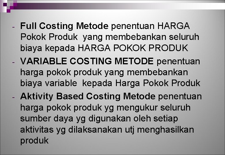 - - - Full Costing Metode penentuan HARGA Pokok Produk yang membebankan seluruh biaya