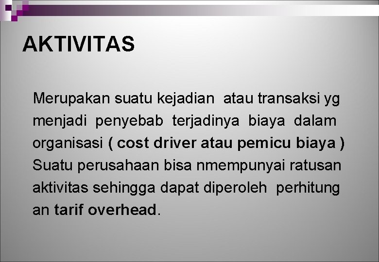 AKTIVITAS Merupakan suatu kejadian atau transaksi yg menjadi penyebab terjadinya biaya dalam organisasi (