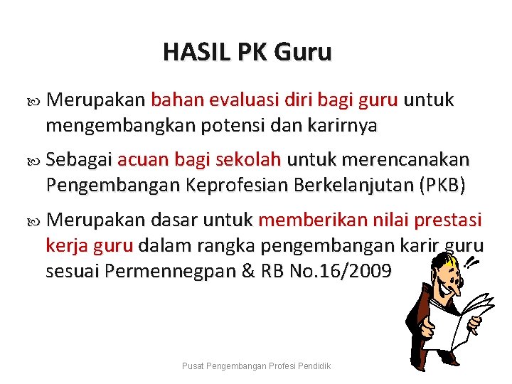 HASIL PK Guru Merupakan bahan evaluasi diri bagi guru untuk mengembangkan potensi dan karirnya