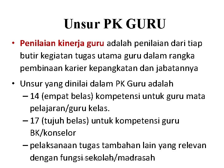 Unsur PK GURU • Penilaian kinerja guru adalah penilaian dari tiap butir kegiatan tugas