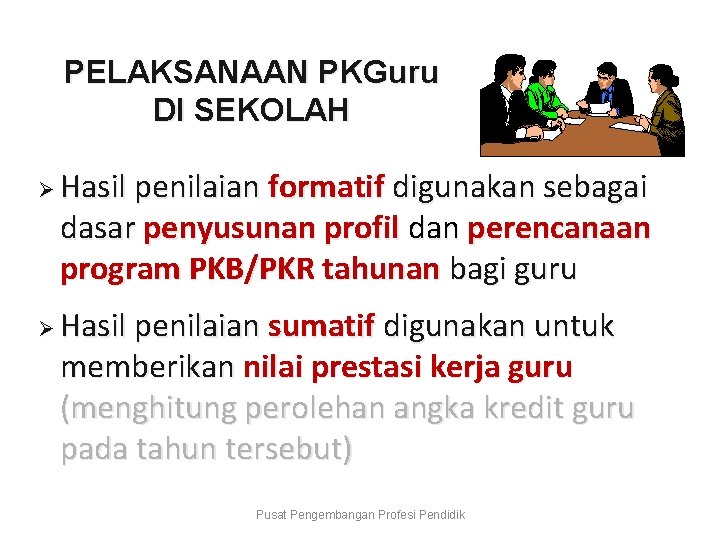 PELAKSANAAN PKGuru DI SEKOLAH Ø Ø Hasil penilaian formatif digunakan sebagai dasar penyusunan profil