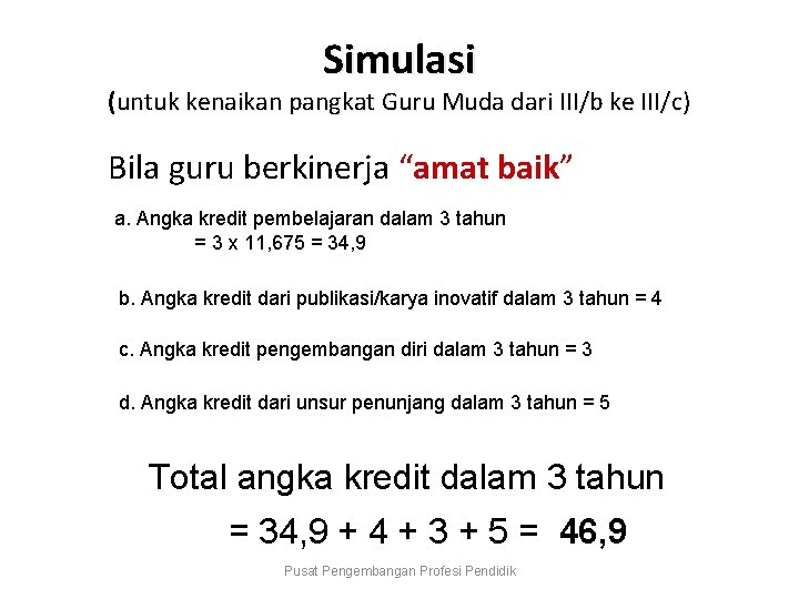 Simulasi (untuk kenaikan pangkat Guru Muda dari III/b ke III/c) Bila guru berkinerja “amat