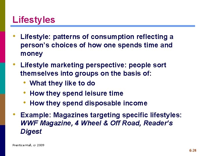 Lifestyles • Lifestyle: patterns of consumption reflecting a person’s choices of how one spends Lifestyles • Lifestyle: patterns of consumption reflecting a person’s choices of how one spends