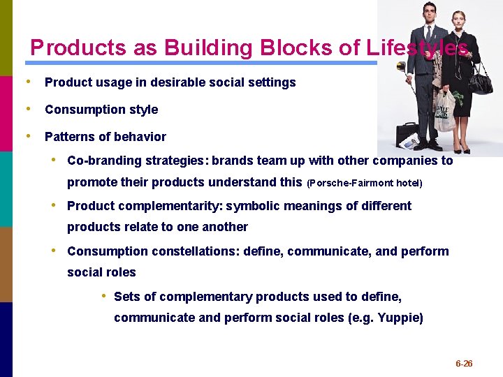 Products as Building Blocks of Lifestyles • Product usage in desirable social settings • Products as Building Blocks of Lifestyles • Product usage in desirable social settings •