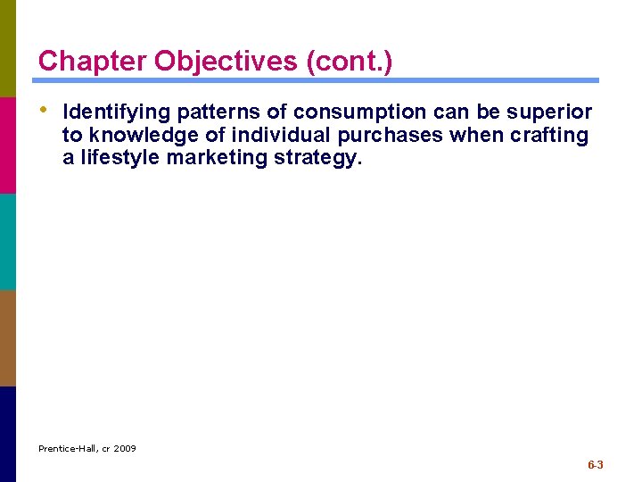 Chapter Objectives (cont. ) • Identifying patterns of consumption can be superior to knowledge Chapter Objectives (cont. ) • Identifying patterns of consumption can be superior to knowledge