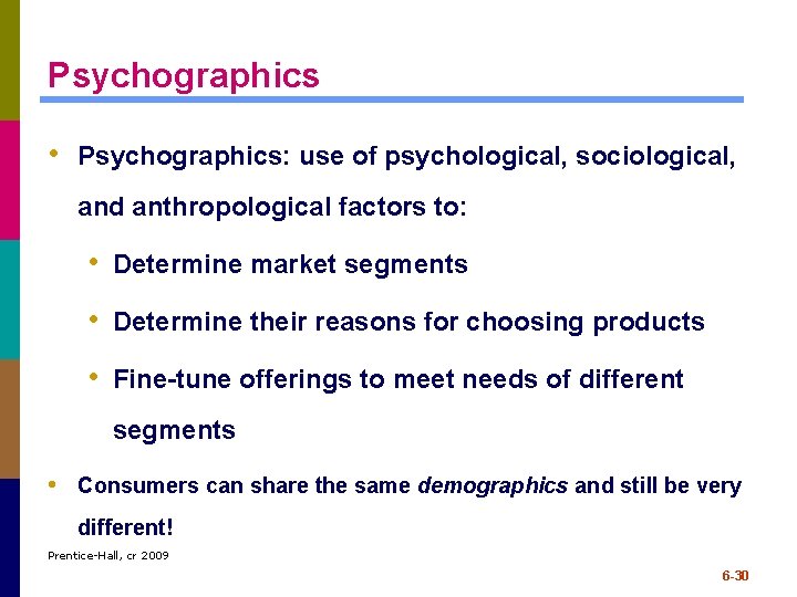 Psychographics • Psychographics: use of psychological, sociological, and anthropological factors to: • Determine market Psychographics • Psychographics: use of psychological, sociological, and anthropological factors to: • Determine market