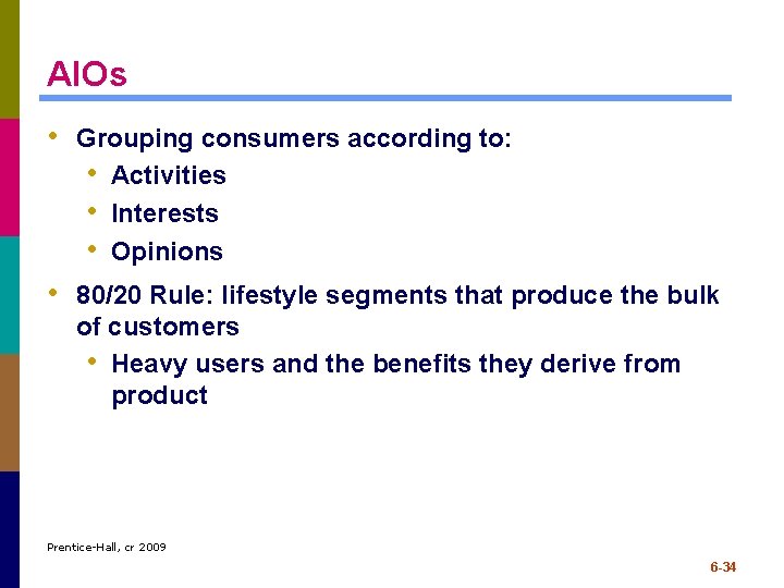 AIOs • Grouping consumers according to: • Activities • Interests • Opinions • 80/20 AIOs • Grouping consumers according to: • Activities • Interests • Opinions • 80/20