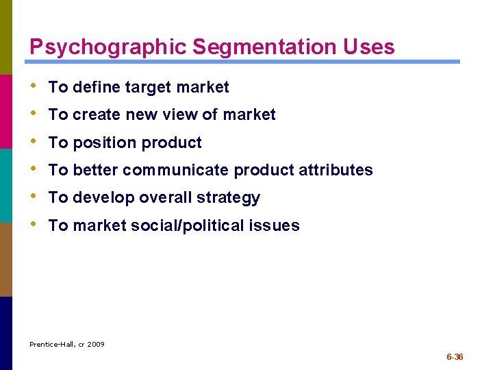 Psychographic Segmentation Uses • • • To define target market To create new view Psychographic Segmentation Uses • • • To define target market To create new view
