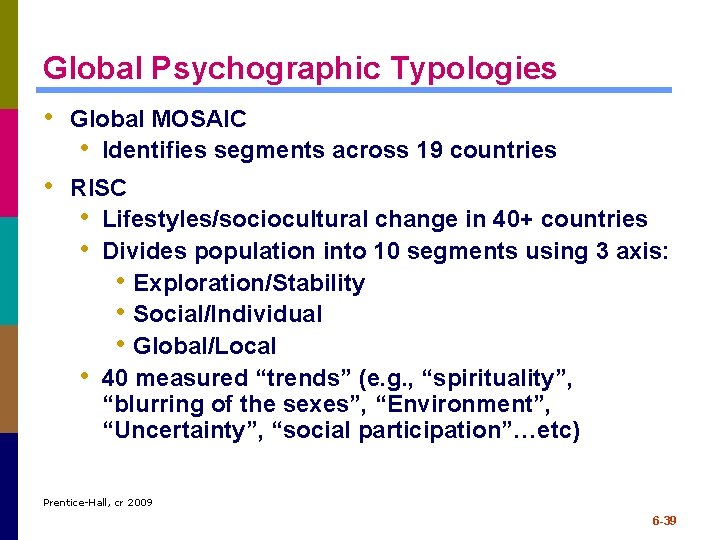 Global Psychographic Typologies • Global MOSAIC • Identifies segments across 19 countries • RISC Global Psychographic Typologies • Global MOSAIC • Identifies segments across 19 countries • RISC