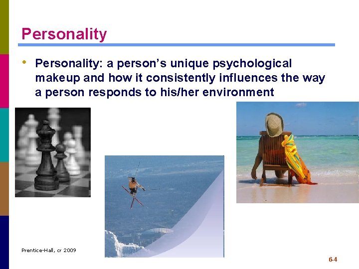 Personality • Personality: a person’s unique psychological makeup and how it consistently influences the Personality • Personality: a person’s unique psychological makeup and how it consistently influences the