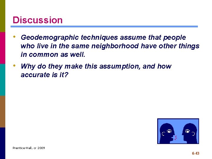 Discussion • Geodemographic techniques assume that people who live in the same neighborhood have Discussion • Geodemographic techniques assume that people who live in the same neighborhood have