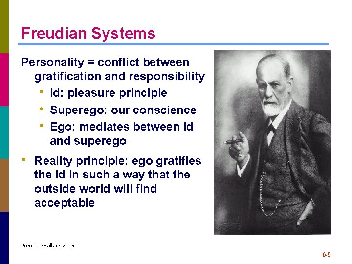 Freudian Systems Personality = conflict between gratification and responsibility • Id: pleasure principle • Freudian Systems Personality = conflict between gratification and responsibility • Id: pleasure principle •