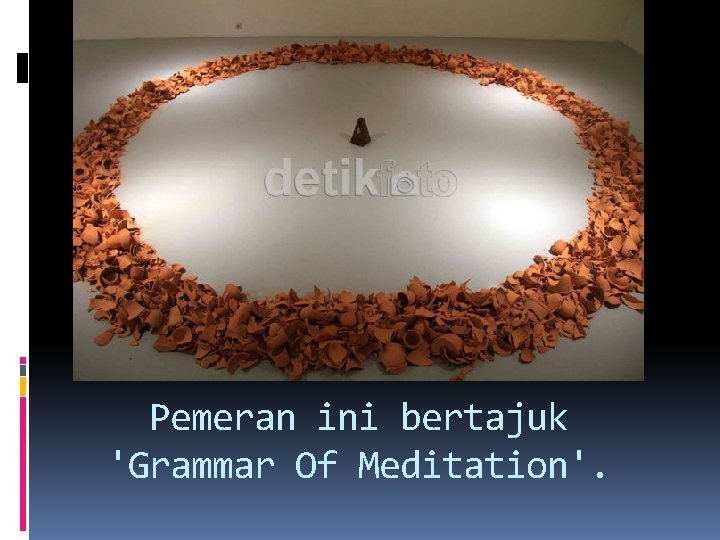 Pemeran ini bertajuk 'Grammar Of Meditation'. 
