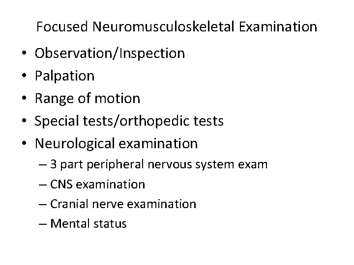 Focused Neuromusculoskeletal Examination • • • Observation/Inspection Palpation Range of motion Special tests/orthopedic tests